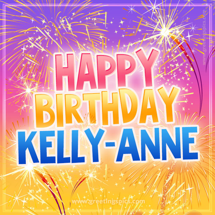 Happy Birthday Kelly-Anne Picture with fireworks (square shape image)