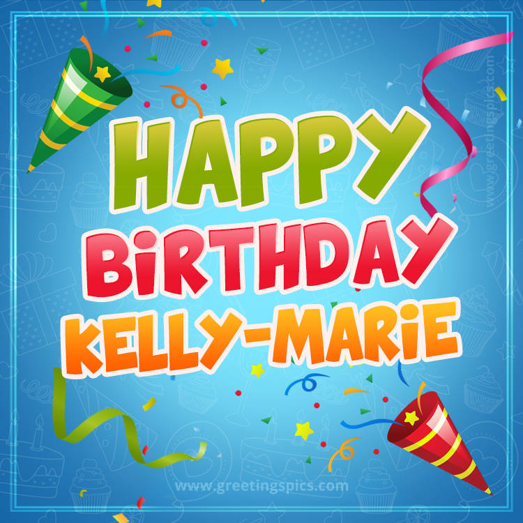 Happy Birthday Kelly-Marie picture with confetti and party poppers (square shape image)