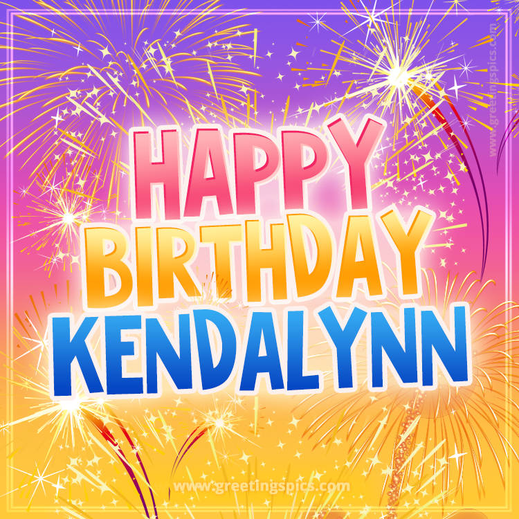 Happy Birthday Kendalynn Picture with fireworks (square shape image)