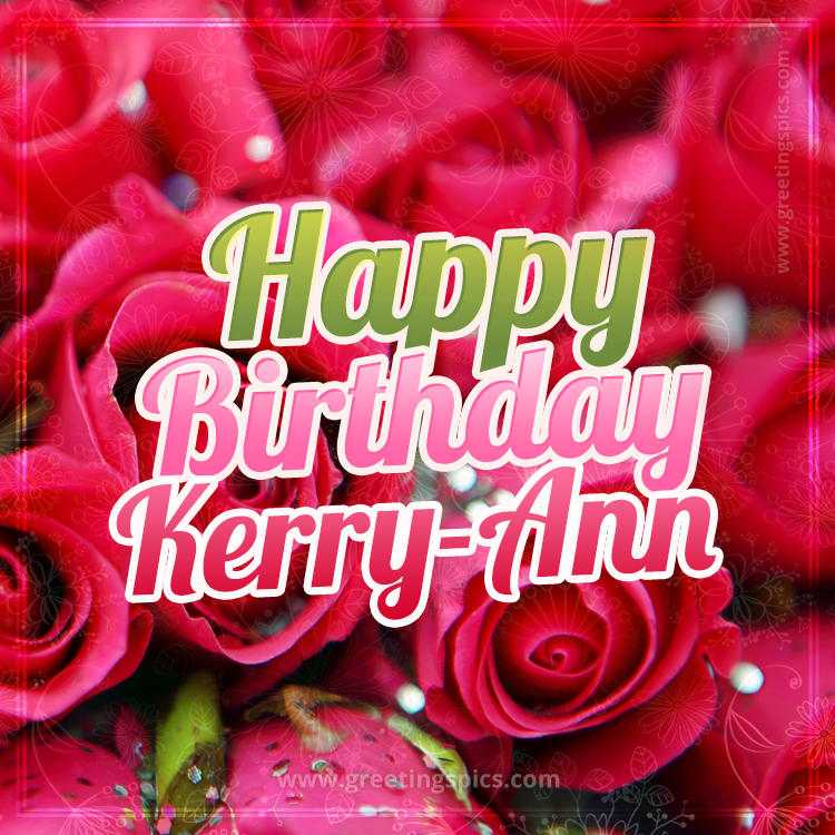 Happy Birthday Kerry-Ann beautiful Image with red roses (square shape image)