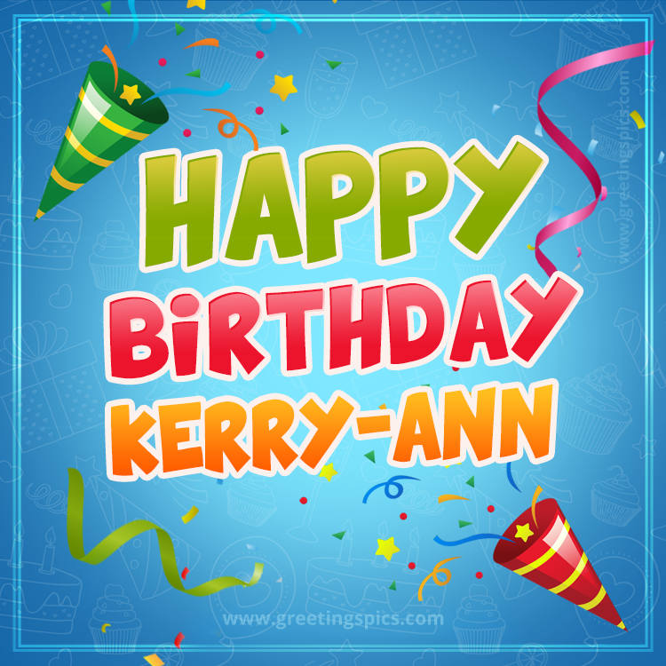 Happy Birthday Kerry-Ann picture with confetti and party poppers (square shape image)