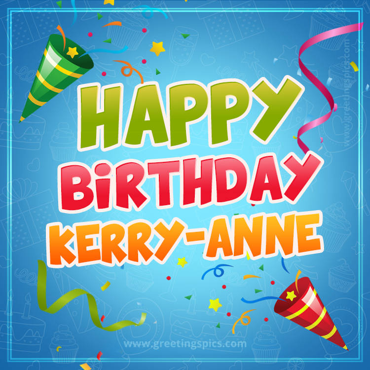 Happy Birthday Kerry-Anne picture with confetti and party poppers (square shape image)