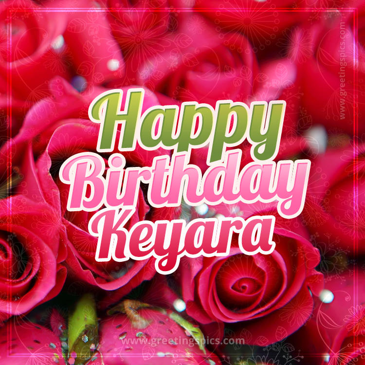 Happy Birthday Keyara beautiful Image with red roses (square shape image)