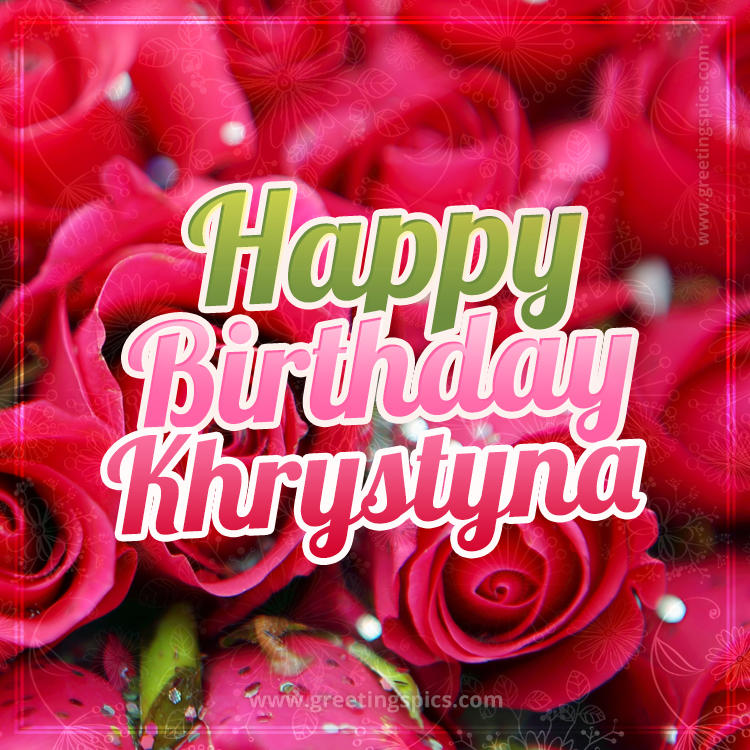 Happy Birthday Khrystyna beautiful Image with red roses (square shape image)