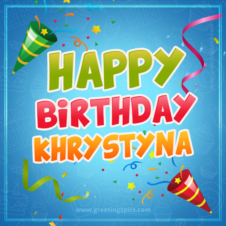 Happy Birthday Khrystyna picture with confetti and party poppers (square shape image)