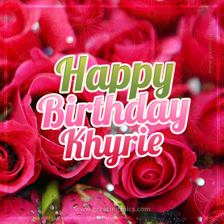 Happy Birthday Khyrie beautiful Image with red roses (square shape image)