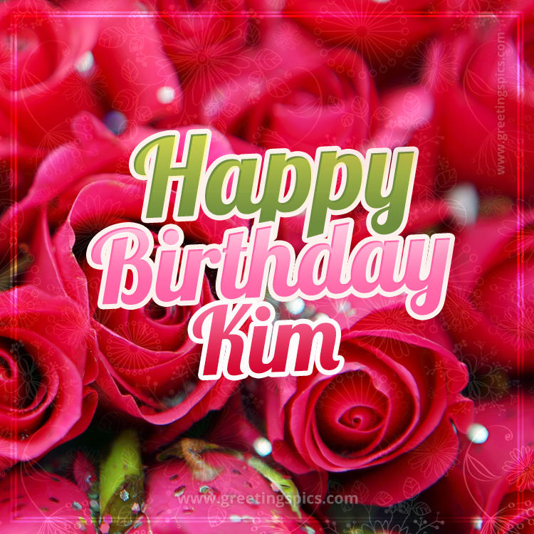 Happy Birthday Kim beautiful Image with red roses (square shape image)