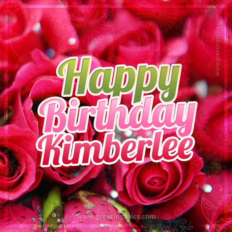 Happy Birthday Kimberlee beautiful Image with red roses (square shape image)