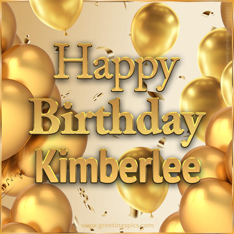 Happy Birthday Kimberlee Card with golden confetti and balloons (square shape image)