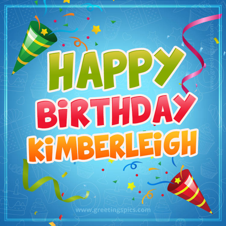 Happy Birthday Kimberleigh picture with confetti and party poppers (square shape image)