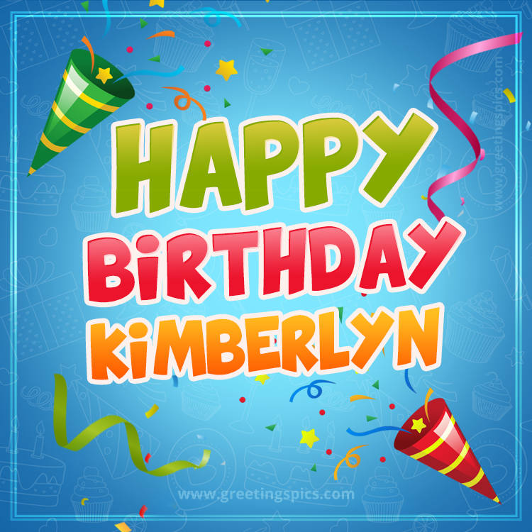 Happy Birthday Kimberlyn picture with confetti and party poppers (square shape image)