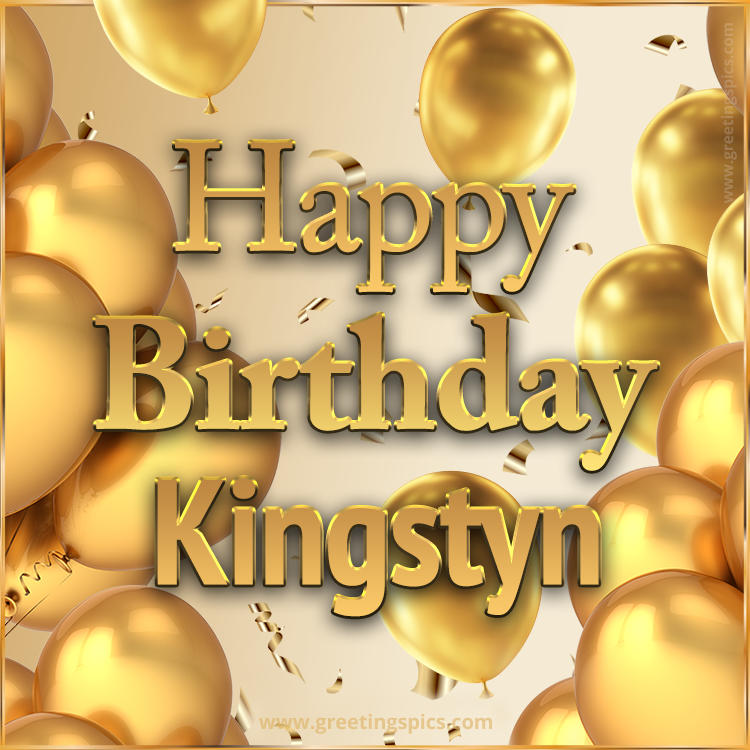 Happy Birthday Kingstyn Card with golden confetti and balloons (square shape image)