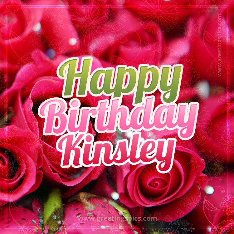 Happy Birthday Kinsley beautiful Image with red roses (square shape image)