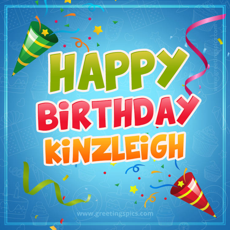 Happy Birthday Kinzleigh picture with confetti and party poppers (square shape image)