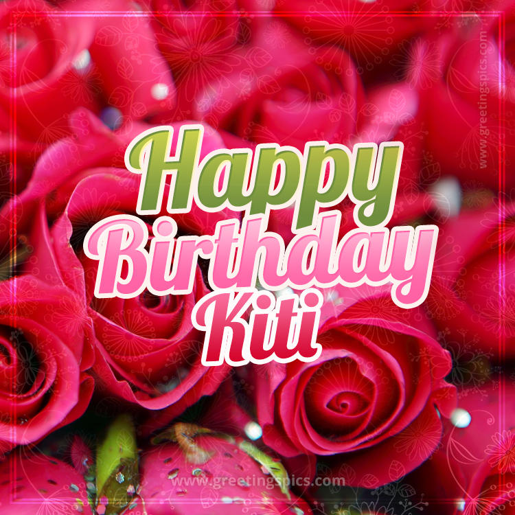 Happy Birthday Kiti beautiful Image with red roses (square shape image)