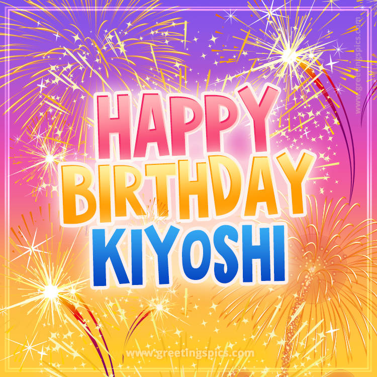 Happy Birthday Kiyoshi Picture with fireworks (square shape image)