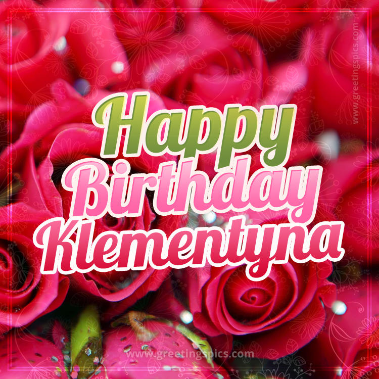 Happy Birthday Klementyna beautiful Image with red roses (square shape image)