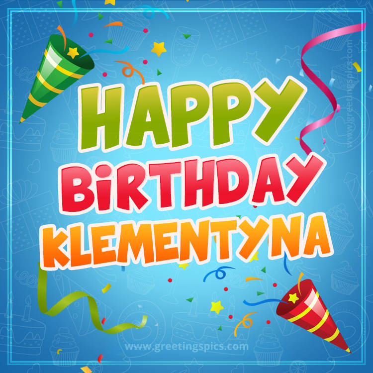 Happy Birthday Klementyna picture with confetti and party poppers (square shape image)