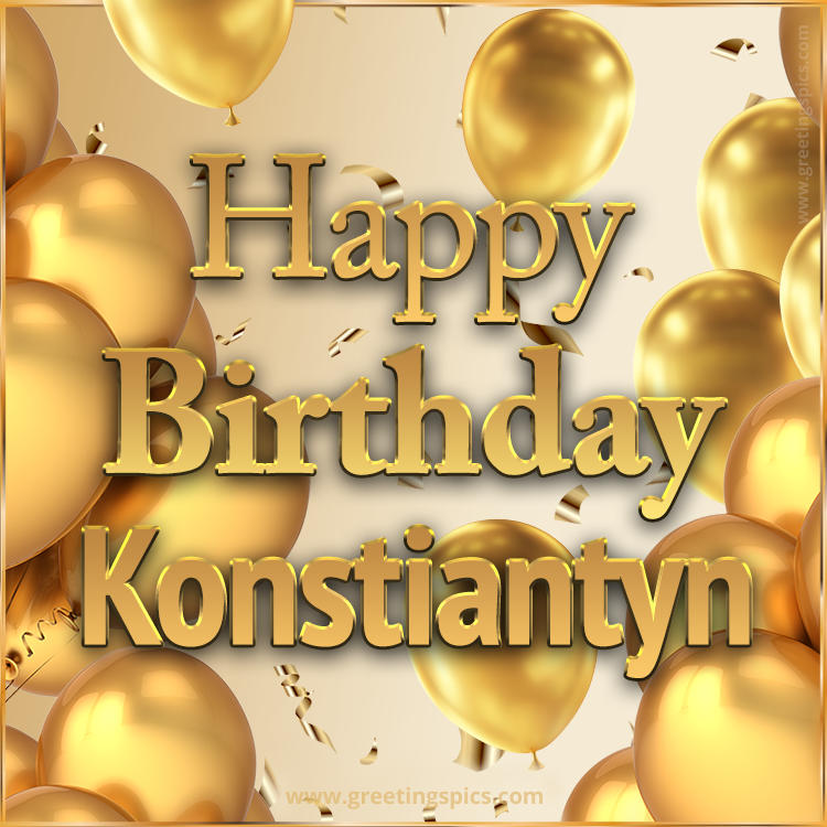 Happy Birthday Konstiantyn Card with golden confetti and balloons (square shape image)