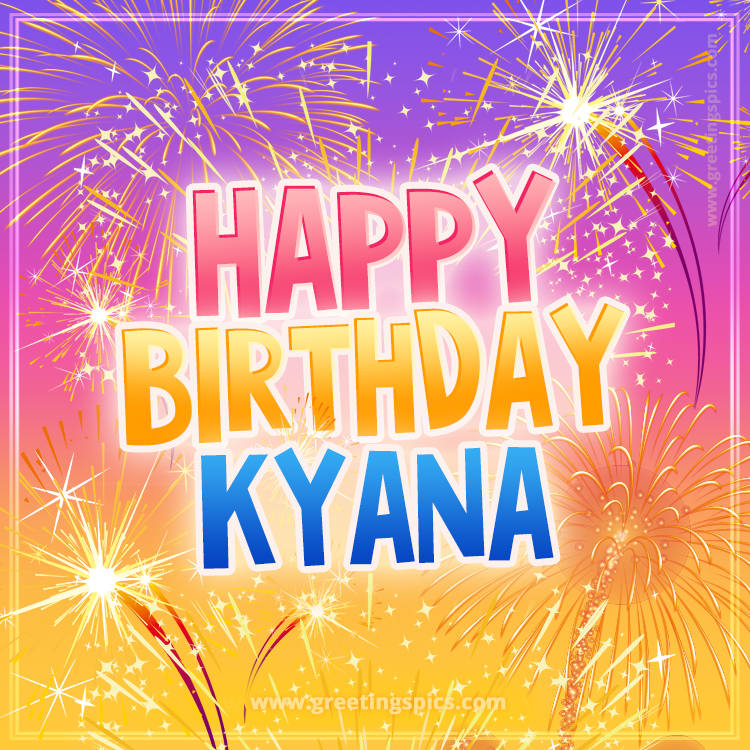 Happy Birthday Kyana Picture with fireworks (square shape image)