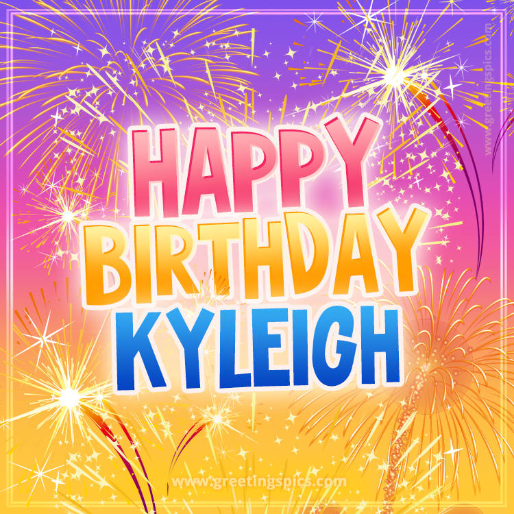 Happy Birthday Kyleigh Picture with fireworks (square shape image)