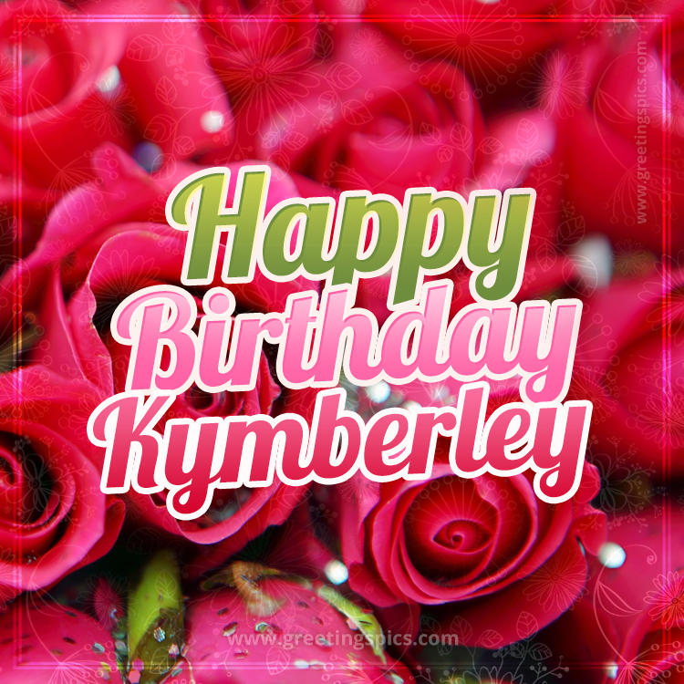 Happy Birthday Kymberley beautiful Image with red roses (square shape image)