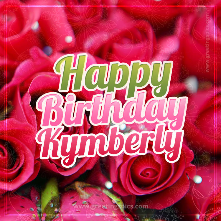 Happy Birthday Kymberly beautiful Image with red roses (square shape image)