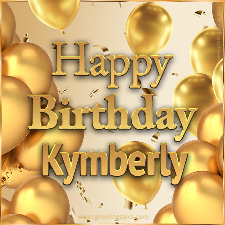 Happy Birthday Kymberly Card with golden confetti and balloons (square shape image)