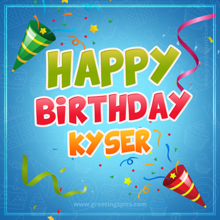 Happy Birthday Kyser picture with confetti and party poppers (square shape image)