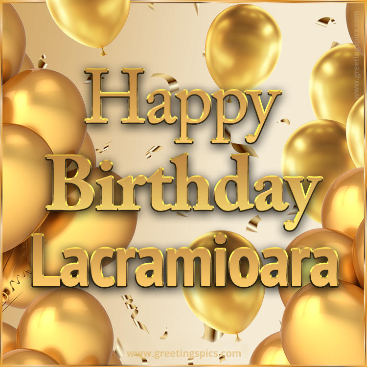 Happy Birthday Lacramioara Card with golden confetti and balloons (square shape image)