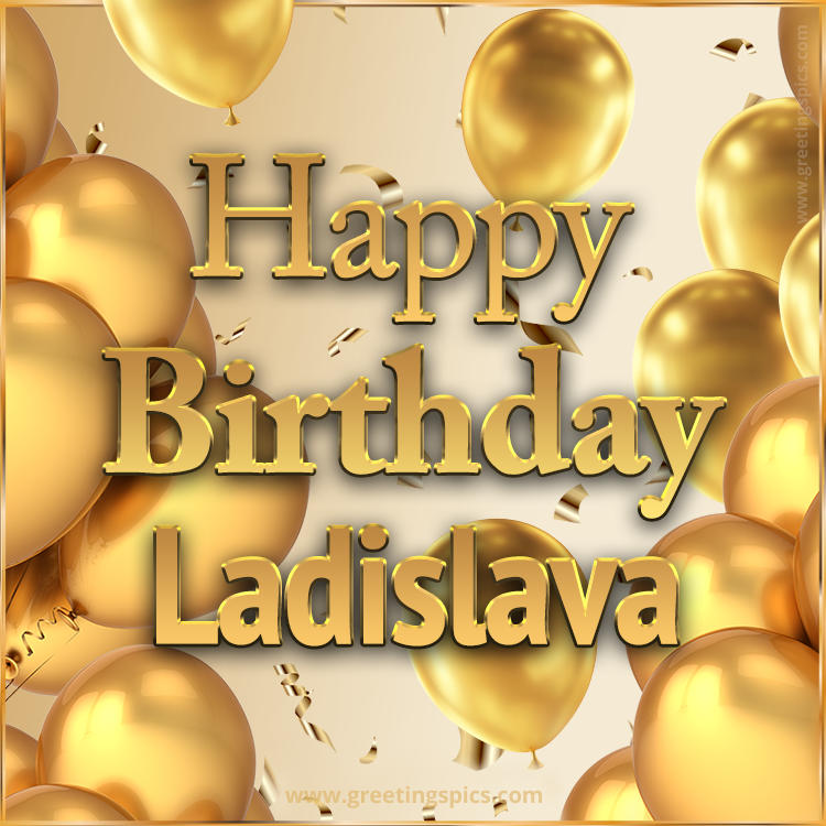 Happy Birthday Ladislava Card with golden confetti and balloons (square shape image)