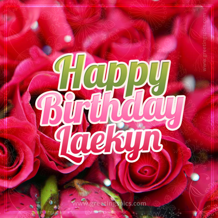 Happy Birthday Laekyn beautiful Image with red roses (square shape image)