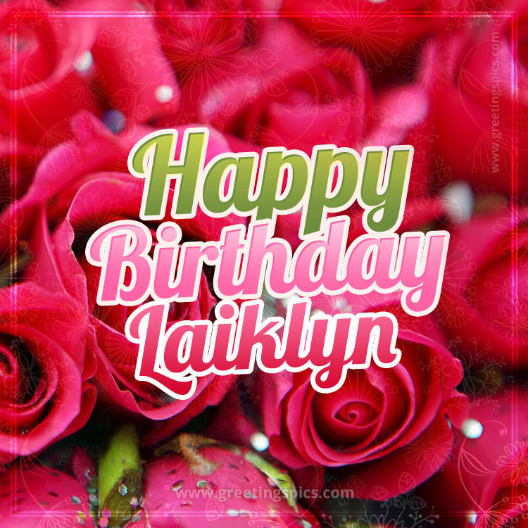 Happy Birthday Laiklyn beautiful Image with red roses (square shape image)