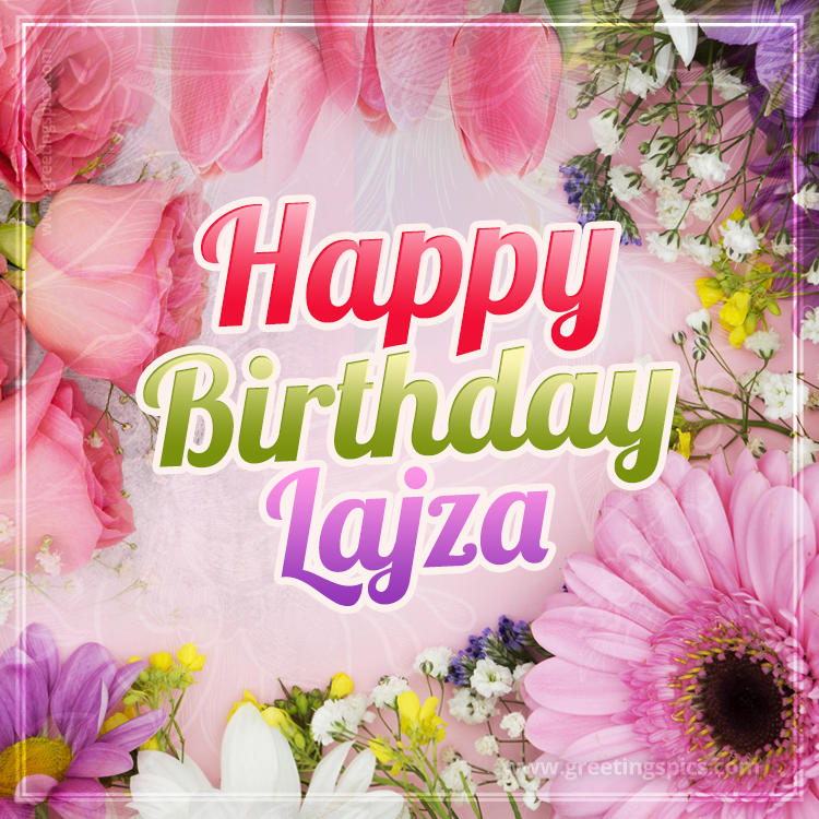 Happy Birthday Lajza Picture with beautiful flowers (square shape image)