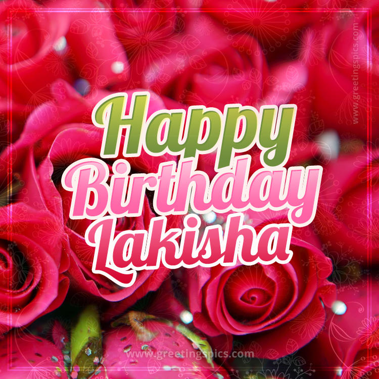 Happy Birthday Lakisha beautiful Image with red roses (square shape image)