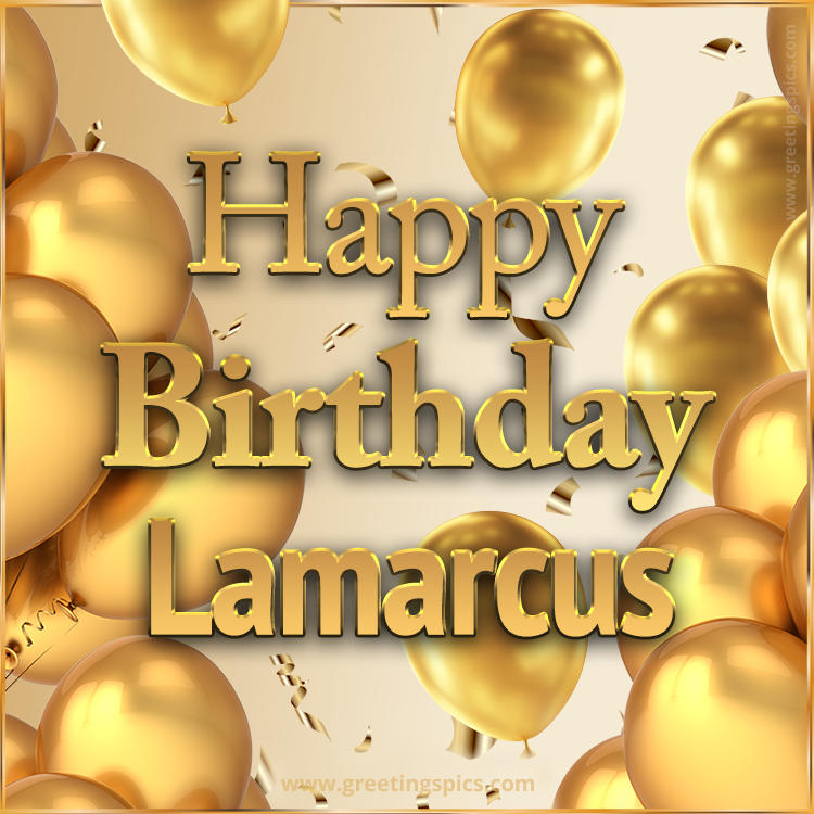 Happy Birthday Lamarcus Card with golden confetti and balloons (square shape image)