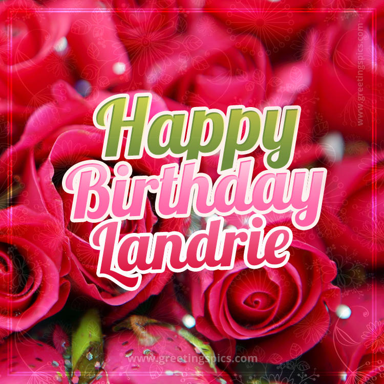 Happy Birthday Landrie beautiful Image with red roses (square shape image)