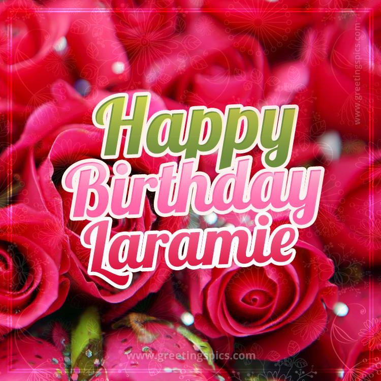 Happy Birthday Laramie beautiful Image with red roses (square shape image)