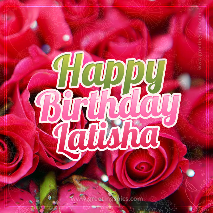 Happy Birthday Latisha beautiful Image with red roses (square shape image)