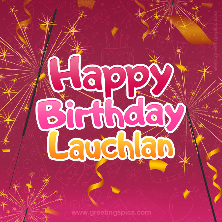 Happy Birthday Lauchlan Image with sparklers (square shape image)