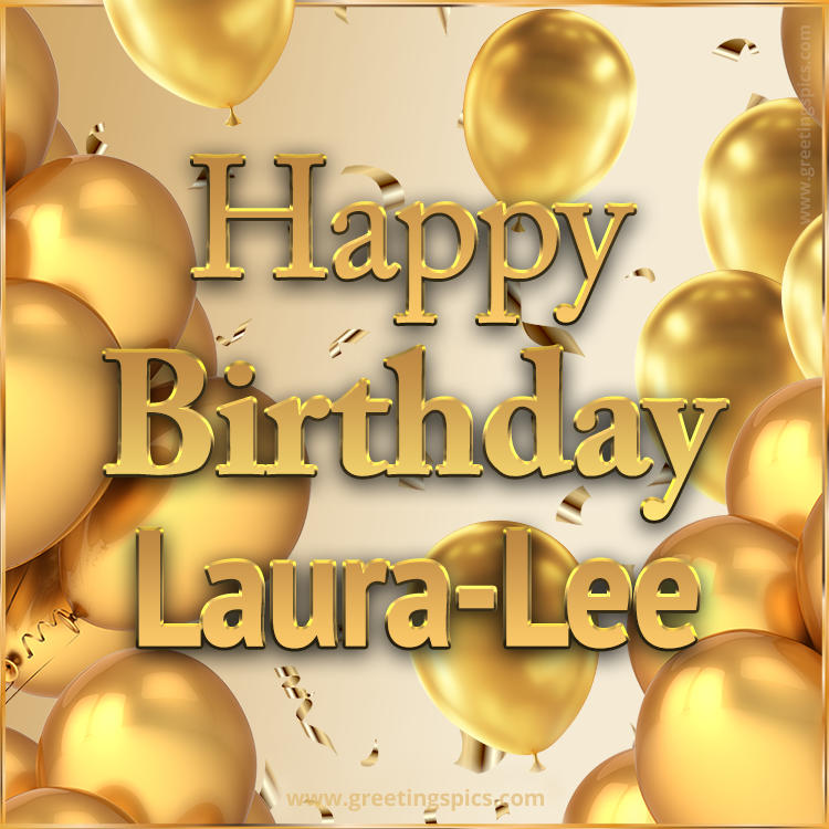 Happy Birthday Laura-Lee Card with golden confetti and balloons (square shape image)