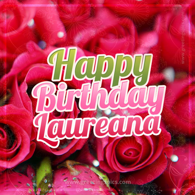 Happy Birthday Laureana beautiful Image with red roses (square shape image)