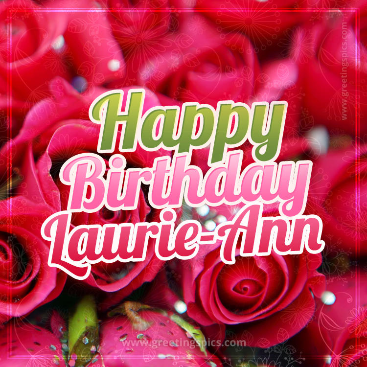 Happy Birthday Laurie-Ann beautiful Image with red roses (square shape image)