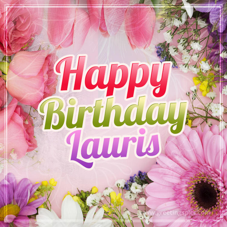 Happy Birthday Lauris Picture with beautiful flowers (square shape image)