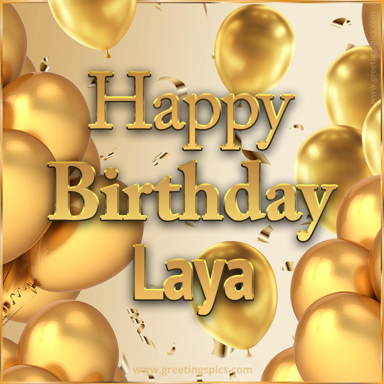 Happy Birthday Laya Card with golden confetti and balloons (square shape image)