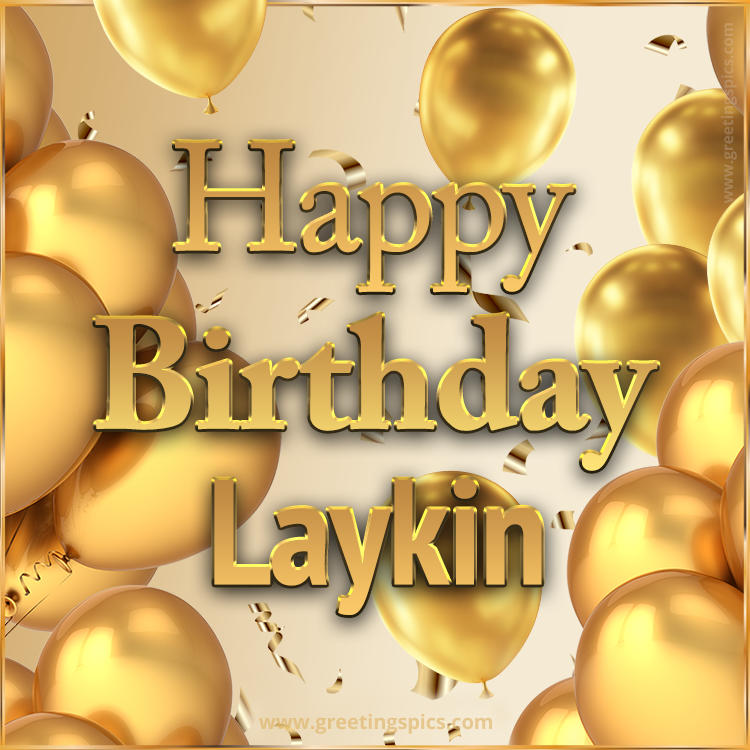 Happy Birthday Laykin Card with golden confetti and balloons (square shape image)