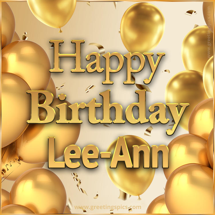 Happy Birthday Lee-Ann Card with golden confetti and balloons (square shape image)