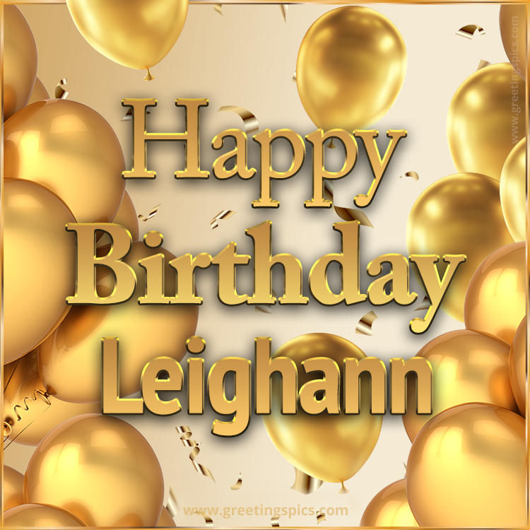 Happy Birthday Leighann Card with golden confetti and balloons (square shape image)