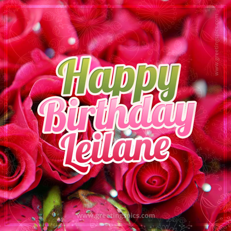 Happy Birthday Leilane beautiful Image with red roses (square shape image)