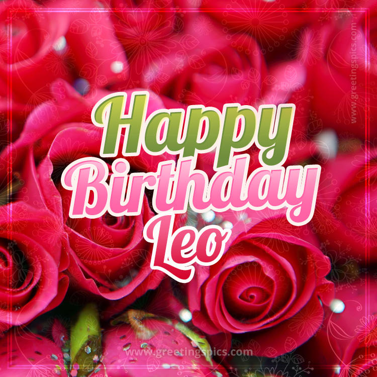 Happy Birthday Leo beautiful Image with red roses (square shape image)